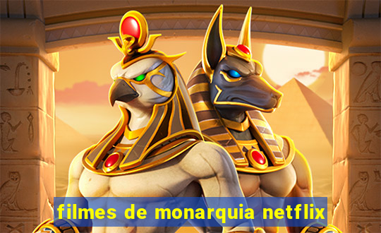 filmes de monarquia netflix